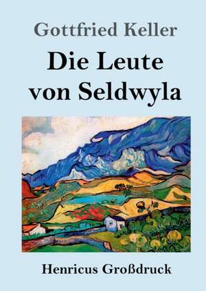 Die Leute von Seldwyla (Großdruck) de Gottfried Keller