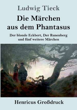 Die Märchen aus dem Phantasus (Großdruck) de Ludwig Tieck