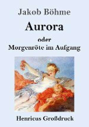 Aurora oder Morgenröte im Aufgang (Großdruck) de Jakob Böhme