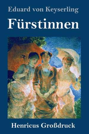 Fürstinnen (Großdruck) de Eduard Von Keyserling