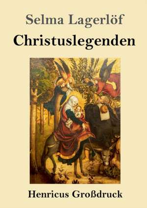 Christuslegenden (Großdruck) de Selma Lagerlöf