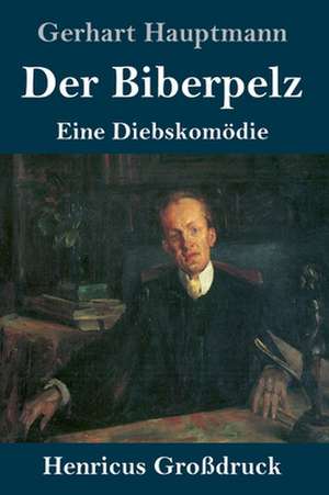 Der Biberpelz (Großdruck) de Gerhart Hauptmann