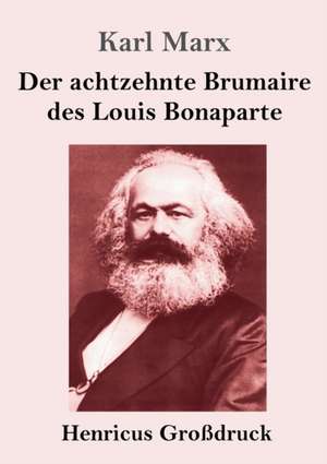 Der achtzehnte Brumaire des Louis Bonaparte (Großdruck) de Karl Marx