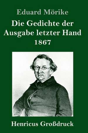 Die Gedichte der Ausgabe letzter Hand 1867 (Großdruck) de Eduard Mörike