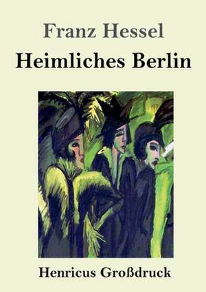 Heimliches Berlin (Großdruck) de Franz Hessel