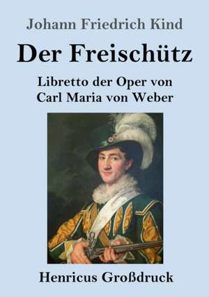 Der Freischütz (Großdruck) de Johann Friedrich Kind