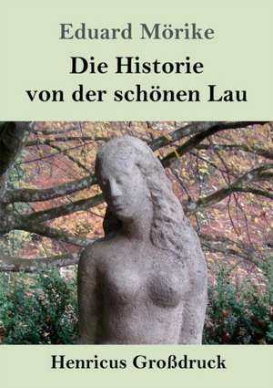 Die Historie von der schönen Lau (Großdruck) de Eduard Mörike