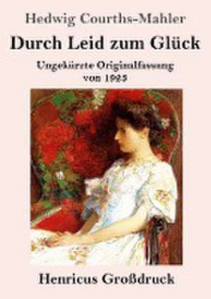 Durch Leid zum Glück (Großdruck) de Hedwig Courths-Mahler