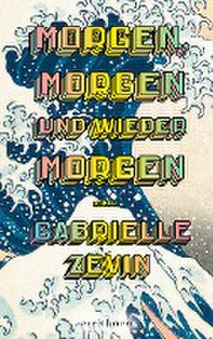 Morgen, morgen und wieder morgen de Gabrielle Zevin