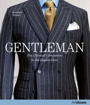 Gentleman: The Ultimate Companion to the Elegant Man de Bernhard Roetzel