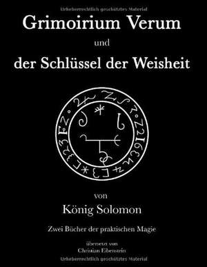 Grimoirium Verum - Solomons Schlüssel der Weisheit de Christian Eibenstein