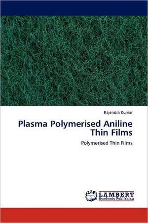 Plasma Polymerised Aniline Thin Films de Rajendra Kumar