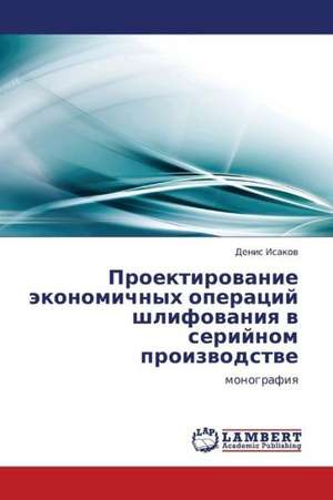 Proektirovanie ekonomichnykh operatsiy shlifovaniya v seriynom proizvodstve de Isakov Denis