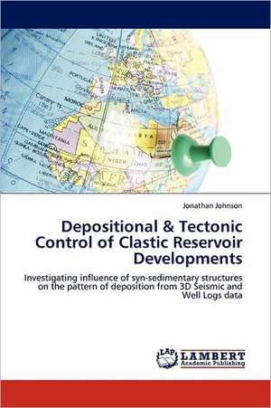 Depositional & Tectonic Control of Clastic Reservoir Developments de Jonathan Johnson