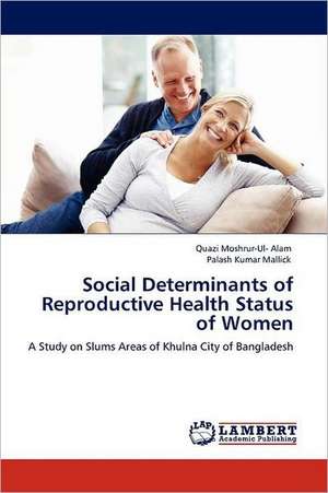 Social Determinants of Reproductive Health Status of Women de Quazi Moshrur-Ul- Alam