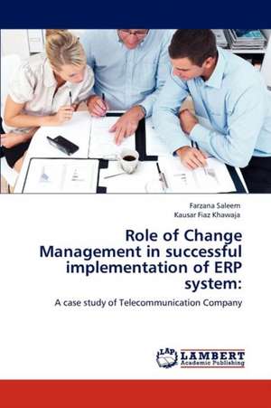 Role of Change Management in successful implementation of ERP system de Farzana Saleem