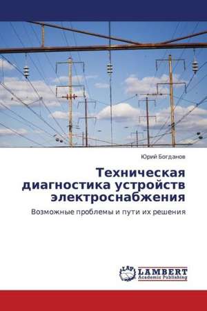 Tekhnicheskaya diagnostika ustroystv elektrosnabzheniya de Bogdanov Yuriy