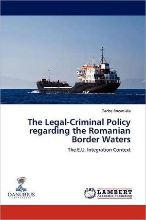 The Legal-Criminal Policy regarding the Romanian Border Waters de Tache Bocaniala