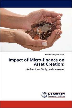 Impact of Micro-finance on Asset Creation de Prasenjit Bujar Baruah