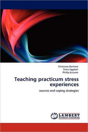 Teaching practicum stress experiences de Christmas Denhere