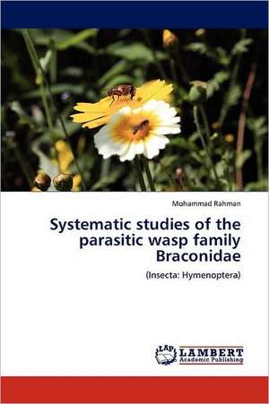 Systematic studies of the parasitic wasp family Braconidae de Mohammad Rahman