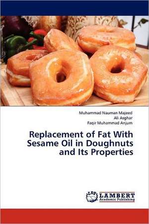 Replacement of Fat With Sesame Oil in Doughnuts and Its Properties de Muhammad Nauman Majeed