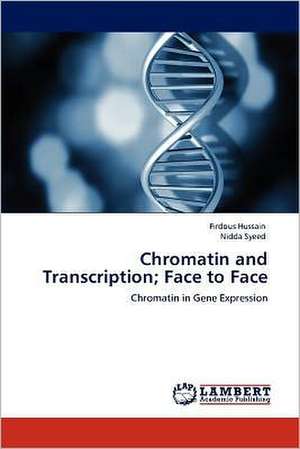 Chromatin and Transcription; Face to Face de Firdous Hussain