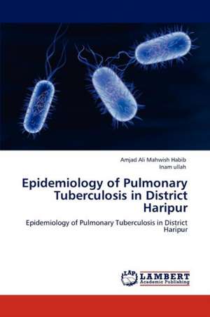 Epidemiology of Pulmonary Tuberculosis in District Haripur de Amjad Ali Mahwish Habib