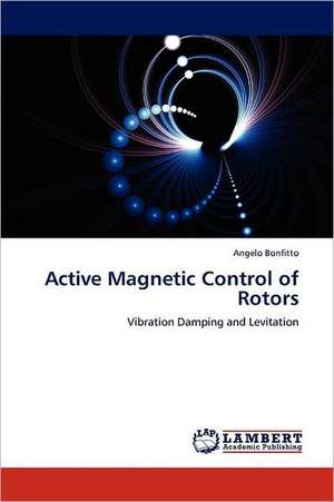 Active Magnetic Control of Rotors de Angelo Bonfitto