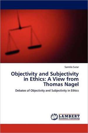 Objectivity and Subjectivity in Ethics: A View from Thomas Nagel de Sarmila Sutar