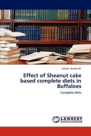 Effect of Sheanut cake based complete diets in Buffaloes de Kishan Kumar M.