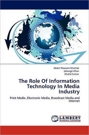 The Role Of Information Technology In Media Industry de Abdul Waseem Khattak