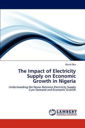 The Impact of Electricity Supply on Economic Growth in Nigeria de David Oke