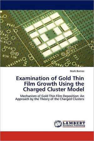 Examination of Gold Thin Film Growth Using the Charged Cluster Model de Mark Barnes