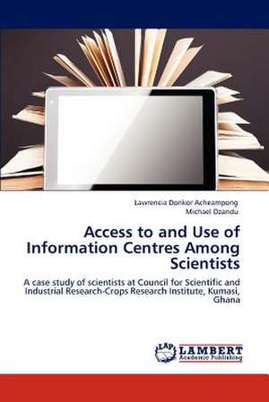 Access to and Use of Information Centres Among Scientists de Lawrencia Donkor Acheampong