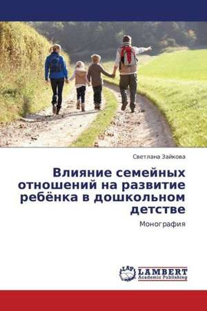 Vliyanie semeynykh otnosheniy na razvitie rebyenka v doshkol'nom detstve de Zaykova Svetlana