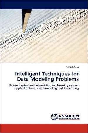 Intelligent Techniques for Data Modeling Problems de Elena Băutu