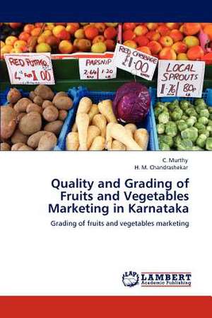 Quality and Grading of Fruits and Vegetables Marketing in Karnataka de C. Murthy