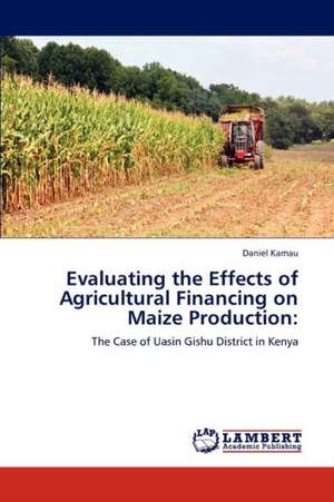 Evaluating the Effects of Agricultural Financing on Maize Production de Daniel Kamau