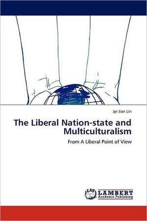 The Liberal Nation-state and Multiculturalism de Jyr Jian Lin