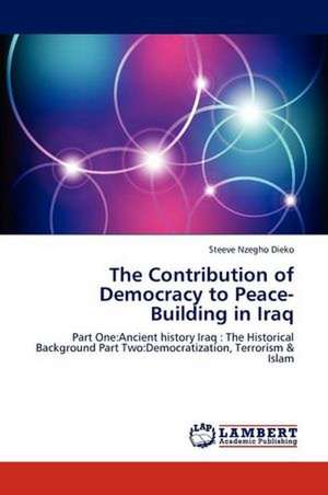 The Contribution of Democracy to Peace-Building in Iraq de Steeve Nzegho Dieko