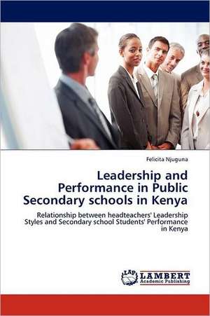 Leadership and Performance in Public Secondary schools in Kenya de Felicita Njuguna