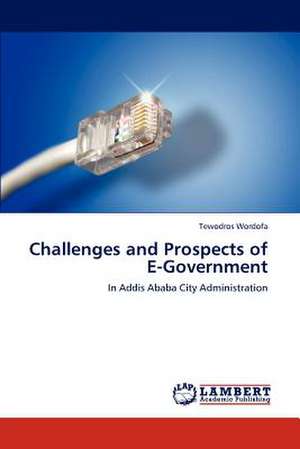 Challenges and Prospects of E-Government de Tewodros Wordofa