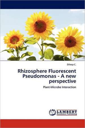 Rhizosphere Fluorescent Pseudomonas - A new perspective de Dileep C.