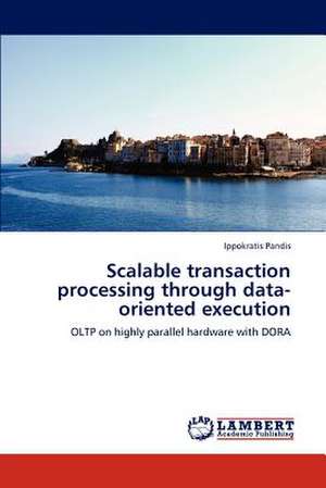 Scalable transaction processing through data-oriented execution de Ippokratis Pandis