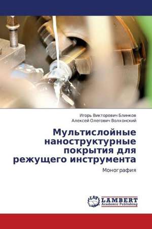 Mul'tisloynye nanostrukturnye pokrytiya dlya rezhushchego instrumenta de Blinkov Igor' Viktorovich