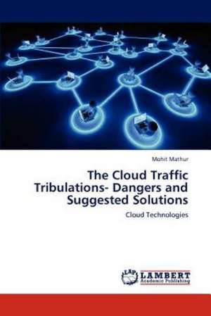 The Cloud Traffic Tribulations- Dangers and Suggested Solutions de Mohit Mathur