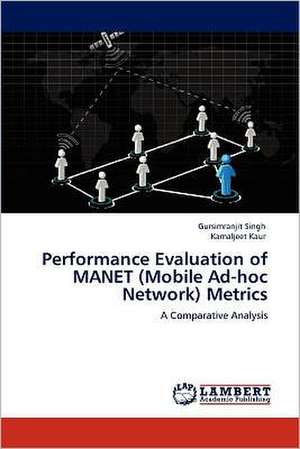 Performance Evaluation of MANET (Mobile Ad-hoc Network) Metrics de Gursimranjit Singh