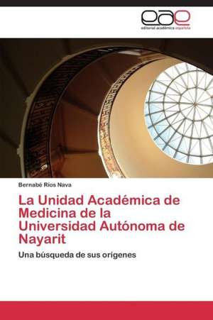 La Unidad Académica de Medicina de la Universidad Autónoma de Nayarit de Bernabé Ríos Nava