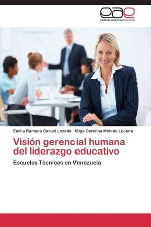 Visión gerencial humana del liderazgo educativo de Emilia Ramona Carucí Lozada